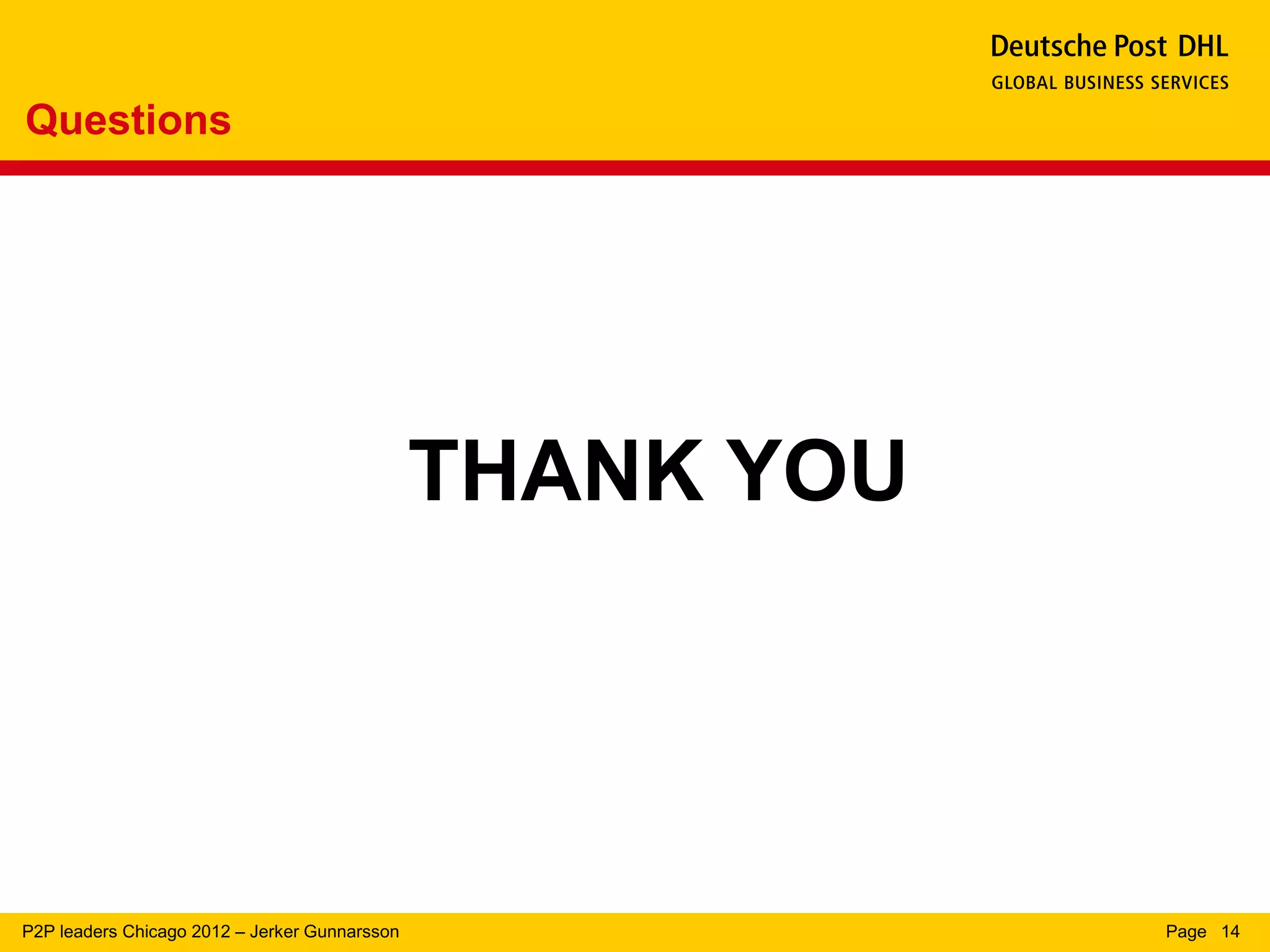 Questions




                                               THANK YOU




P2P leaders Chicago 2012 – Jerker Gunnarsson               Page 14
 