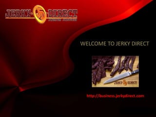 WELCOME TO JERKY DIRECT




  http://business.jerkydirect.com


                    Wwwpd
 