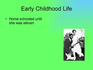 Early Childhood Life Home schooled until she was eleven  