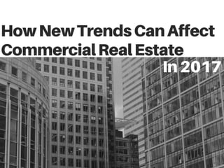 How New Trends Can Affect Commercial Real Estate In 2017