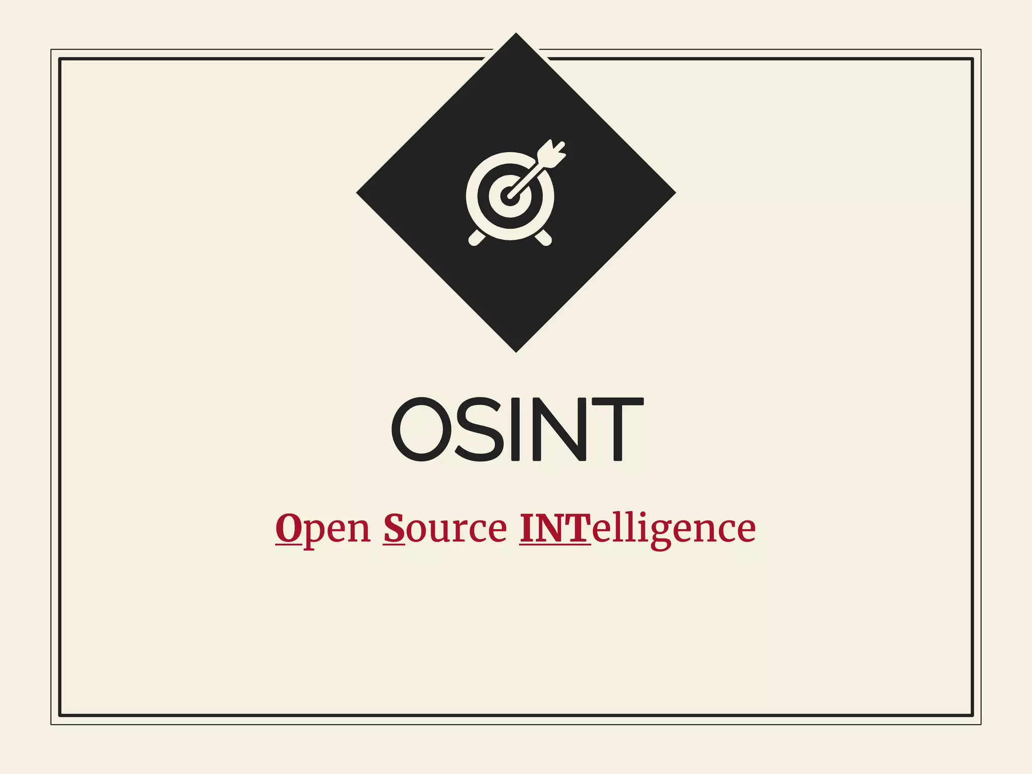 OSINT
Open Source INTelligence
 