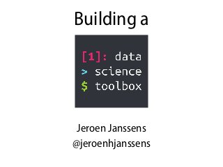 Building a
Jeroen Janssens
@jeroenhjanssens
 
