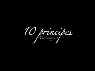 10 principes 
(Voor morgen) 
 