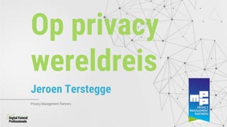 Jeroen Terstegge
Op privacy
wereldreis
Privacy Management Partners
 