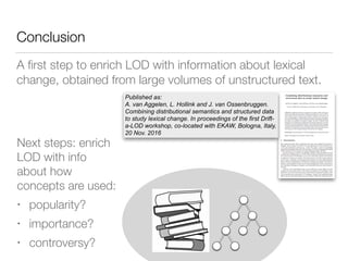 Conclusion
A ﬁrst step to enrich LOD with information about lexical
change, obtained from large volumes of unstructured te...