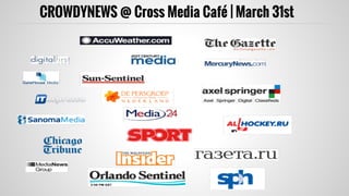 CROWDYNEWS @ Cross Media Café | March 31st
 