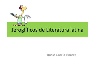 Jeroglíficos de Literatura latina 
Rocío García Linares 
 
