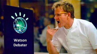Watson
Debater
 