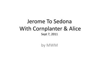 Jerome To Sedona With Cornplanter & AliceSept 7, 2011 by MWM 