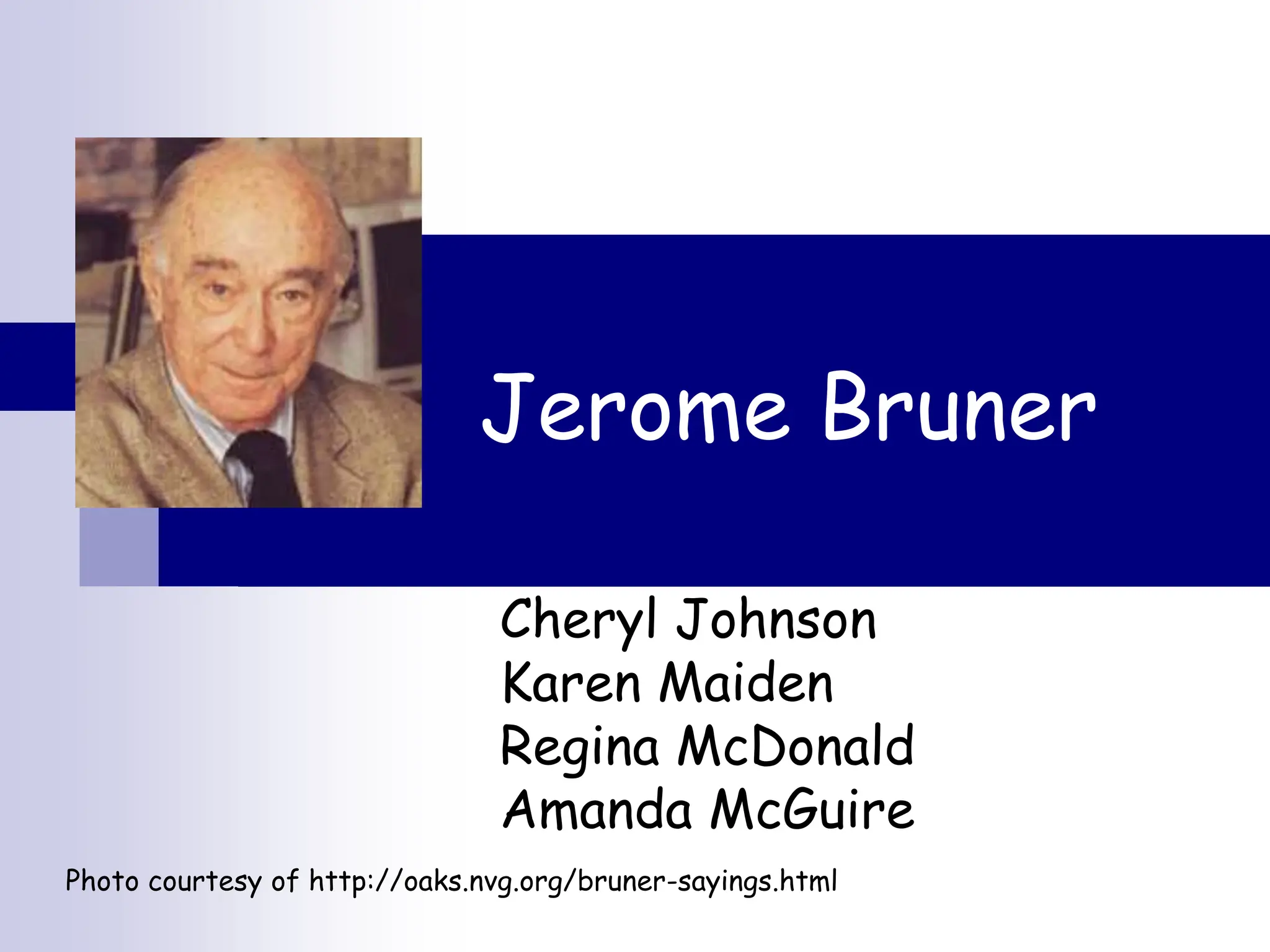 The theories of Jerome Bruner and their impact on the Education of young children.ppt