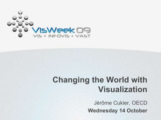 Changing the World with Visualization Jérôme Cukier, OECD Wednesday 14 October 