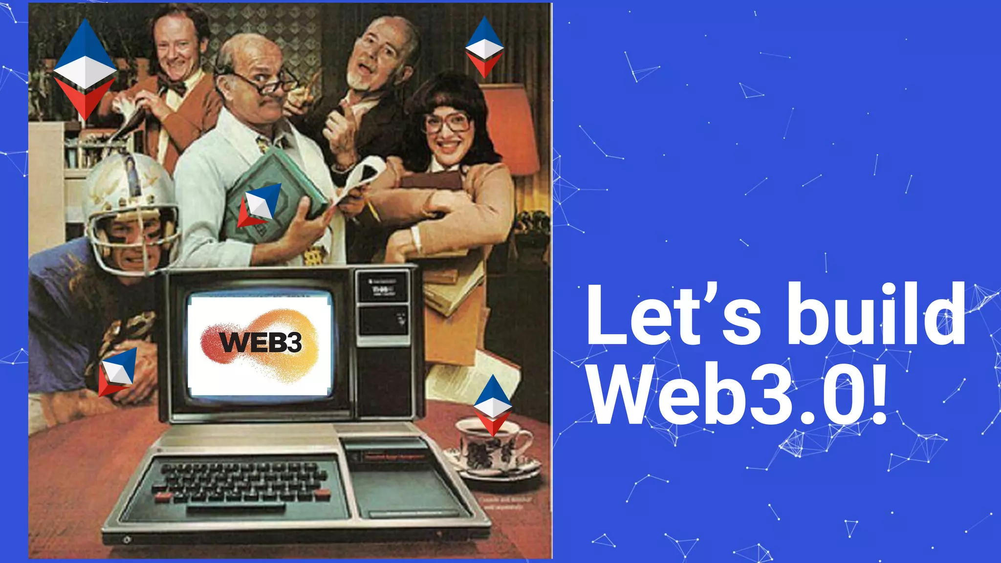Let’s build
Web3.0!
 