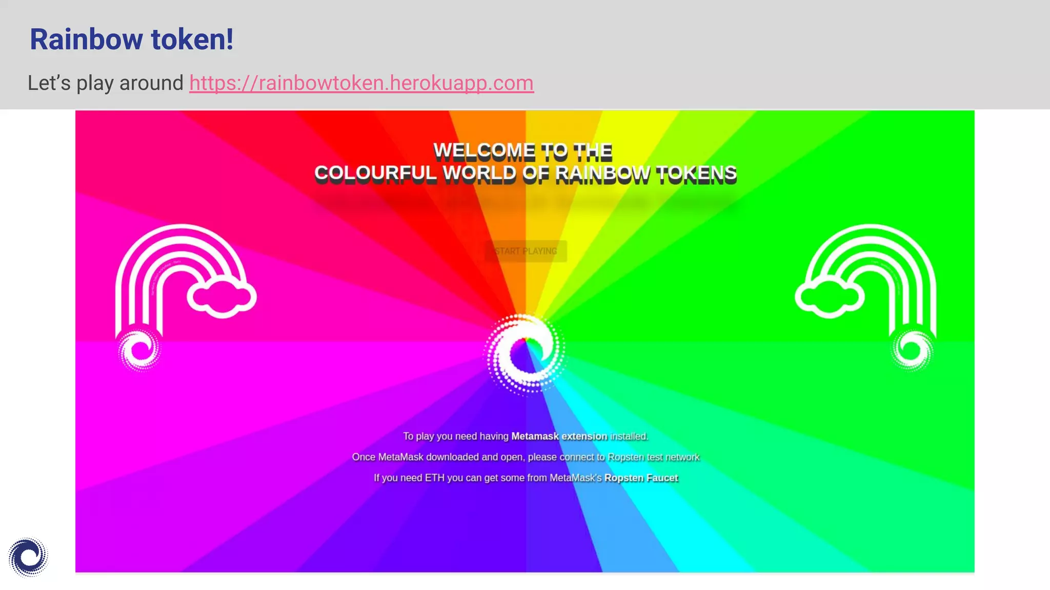 Rainbow token!
Let’s play around https://rainbowtoken.herokuapp.com
 