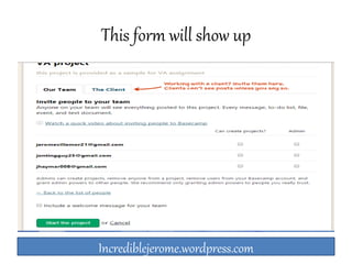 This form will show up 
Incrediblejerome.wordpress.com 
 