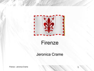 Firenze - Jeronica Crame 1
Firenze
Jeronica Crame
 