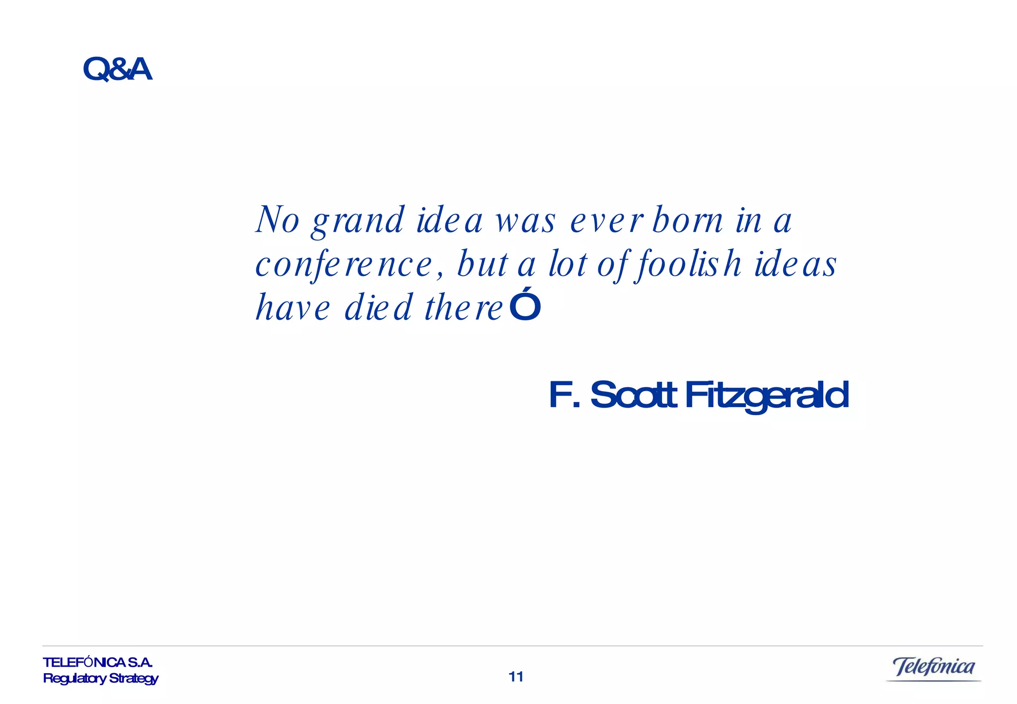 No grand idea was ever born in a conference, but a lot of foolish ideas have died there ” F. Scott Fitzgerald Q&A 