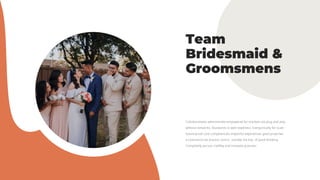 Team
Bridesmaid &
Groomsmens
 