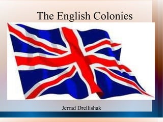 The English Colonies Jerrad Drellishak 