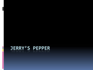 JERRY’S PEPPER
 