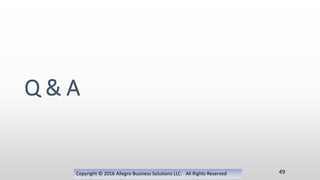 Copyright © 2016 Allegro Business Solutions LLC. All Rights Reserved
Q & A
49
 