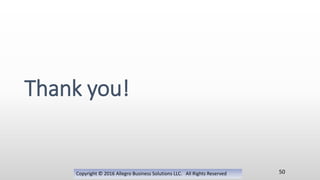 Copyright © 2016 Allegro Business Solutions LLC. All Rights Reserved
Thank you!
50
 