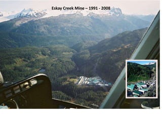 Eskay Creek Mine – 1991 - 2008
 