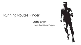 Running Routes Finder
Jerry Chen
Insight Data Science Program
 