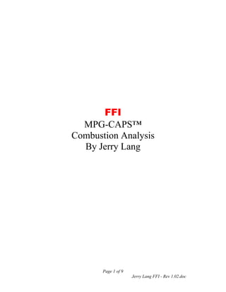 FFI
  MPG-CAPS™
Combustion Analysis
  By Jerry Lang




       Page 1 of 9
                     Jerry Lang FFI - Rev 1.02.doc
 