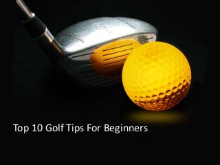 Top 10 Golf Tips For Beginners
 