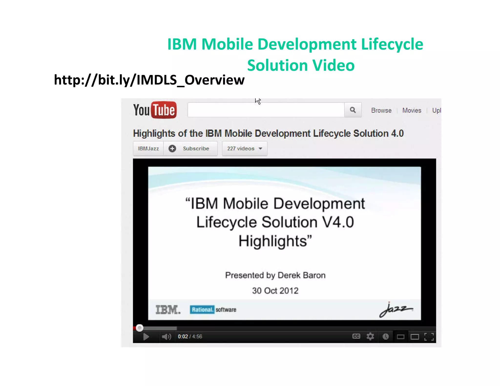 IBM Mobile Development Lifecycle
                         Solution Video
http://bit.ly/IMDLS_Overview
 