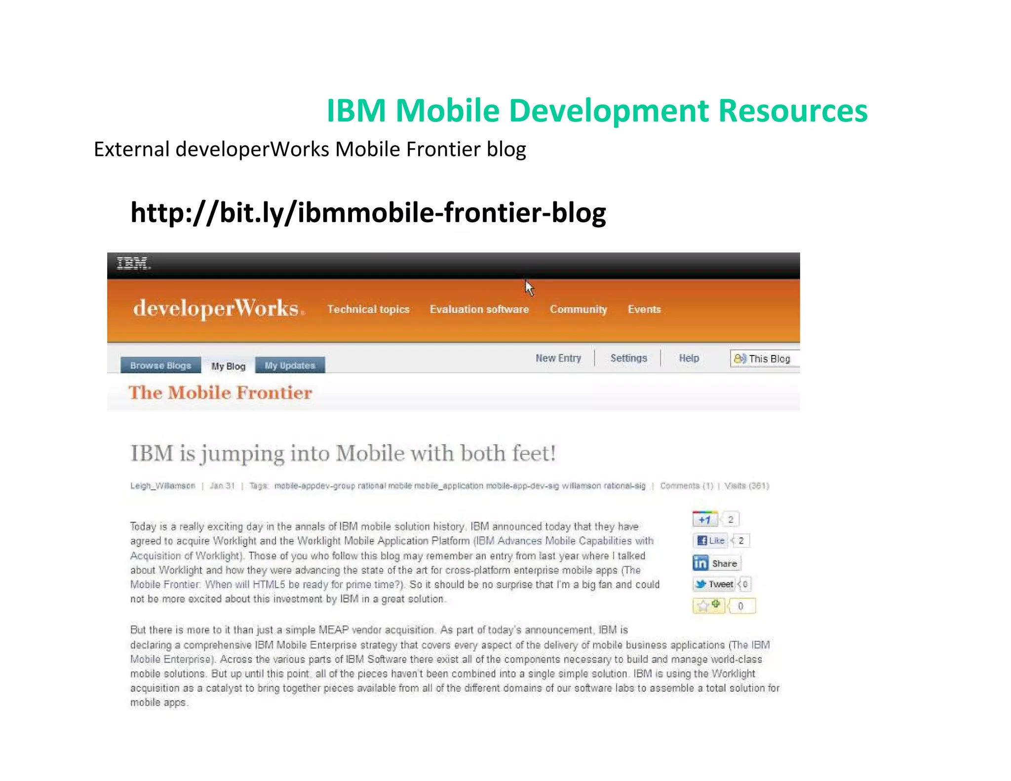 IBM Mobile Development Resources
External developerWorks Mobile Frontier blog

   http://bit.ly/ibmmobile-frontier-blog
 