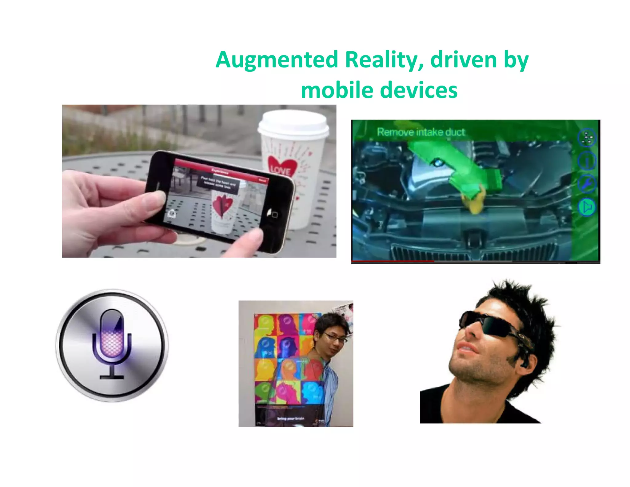 Augmented Reality, driven by
      mobile devices
 
