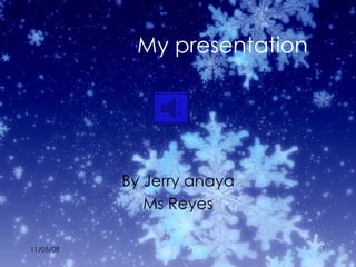 My presentation By Jerry anaya Ms Reyes 