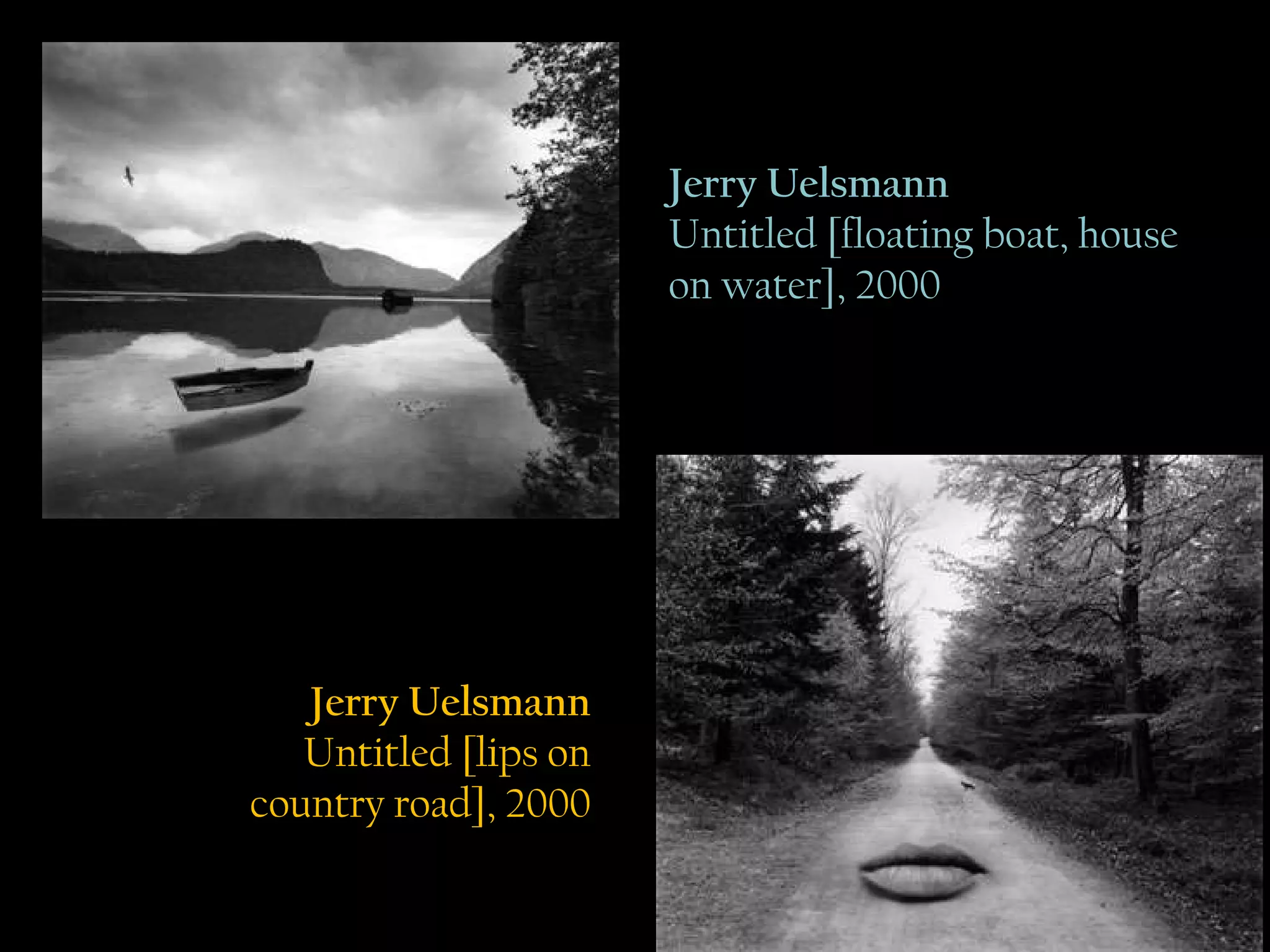 Jerry Uelsmann Untitled [floating boat, house on water], 2000 Jerry Uelsmann Untitled [lips on country road], 2000  Jerry Uelsmann Untitled [lips on country road], 2000 