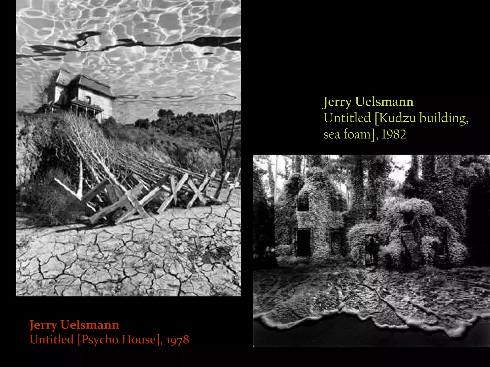 Jerry Uelsmann Untitled [Psycho House], 1978 Jerry Uelsmann Untitled [Kudzu building, sea foam], 1982 