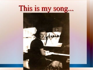 This is my song... 