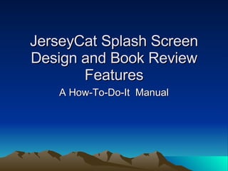 JerseyCat Splash Screen Design and Book Review Features A How-To-Do-It  Manual 