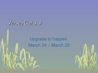 JerseyCat 3.3 Upgrade to happen  March 24 – March 25 