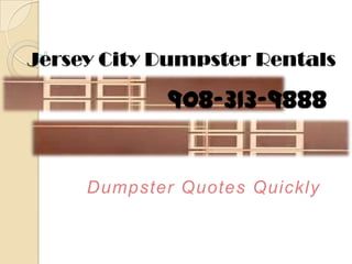 Dumpster Quotes Quickly
Jersey City Dumpster Rentals
908-313-9888
 