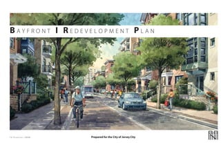 BAYFRONT I REDEVELOPMENT PLAN




13 FE   B R U A R Y   2008   Prepared for the City of Jersey City
 
