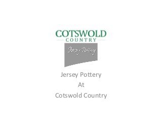 Jersey Pottery
       At
Cotswold Country
 