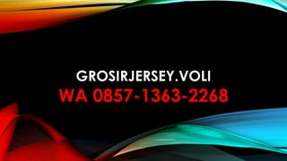 GROSIRJERSEY.VOLI
WA 0857-1363-2268
 