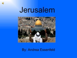 Jerusalem By: Andrea Essenfeld 