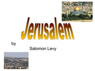 by  Salomon Levy  Jerusalem 
