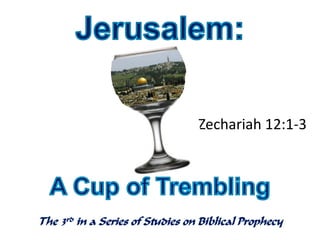 Zechariah 12:1-3
The 3rd in a Series of Studies on Biblical Prophecy
 