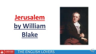 Jerusalem
by William
Blake
THE ENGLISH LOVERS
 