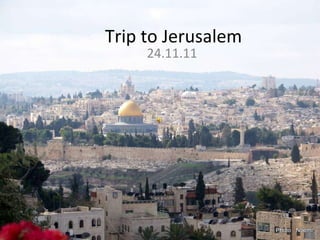 Trip to Jerusalem 24.11.11 