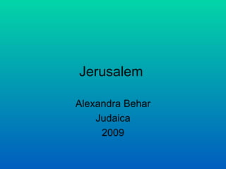 Jerusalem  Alexandra Behar Judaica 2009 