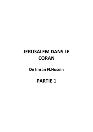 JERUSALEM DANS LE
     CORAN

  De Imran N.Hosein

     PARTIE 1
 