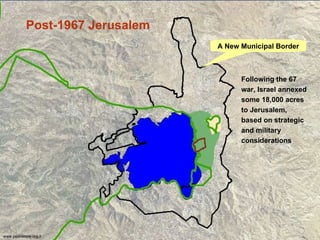 A New Municipal Border Following the 67 war, Israel annexed some 18,000 acres to Jerusalem, based on strategic and military considerations www.peacenow.org.il Post-1967 Jerusalem 